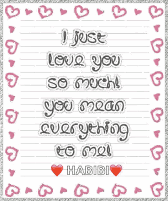 a valentine 's day card that says i just love you so much you mean everything to me habibi