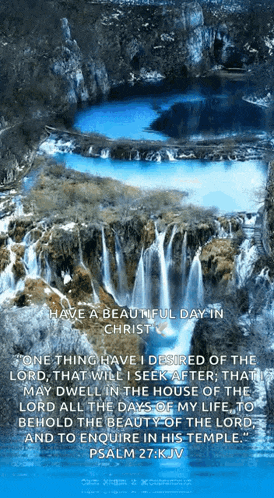 a picture of a waterfall with the words have a beautiful day in christ on it