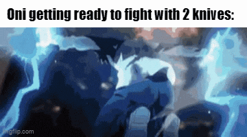 oni is getting ready to fight with 2 knives in a meme