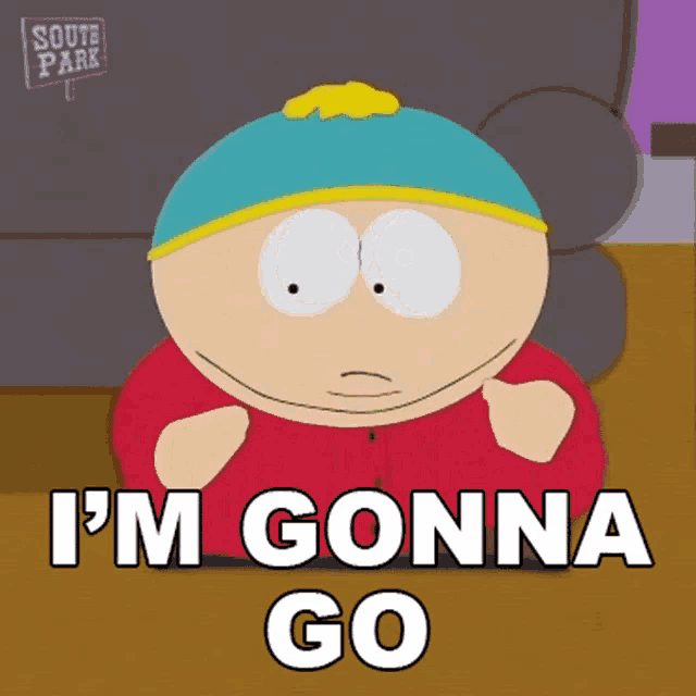 a south park cartoon character says i 'm gonna go