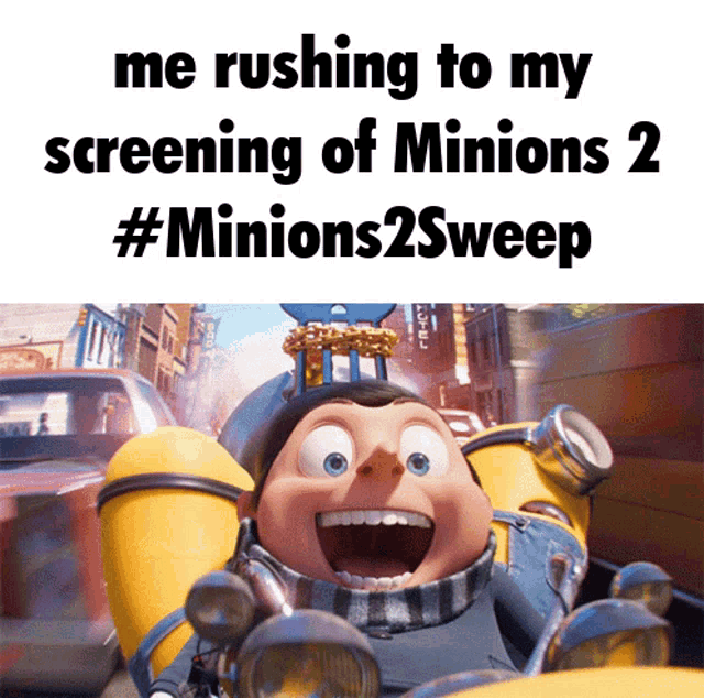 a picture of a cartoon character with the caption " me rushing to my screening of minions 2 "