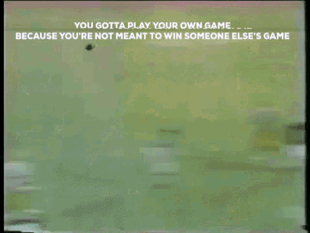 Tracey Eaton You Gotta Play Your Own Game GIF - Tracey Eaton You Gotta Play Your Own Game Youre Not Meant To Win Someone Elses Game GIFs