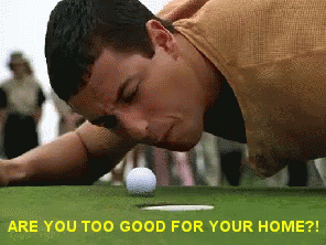Too Good For Your Home? - Golf GIF - Golf Too Good For Your Home Adam Sandler GIFs