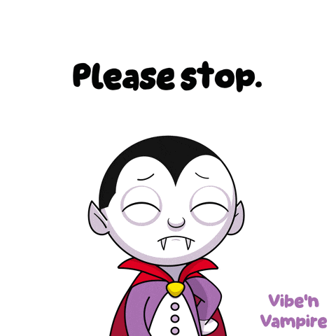 a cartoon vampire covering his face with his hand and the words please stop