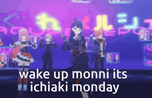 a group of anime characters are dancing in front of a neon sign that says " wake up monni its ichiaki monday "