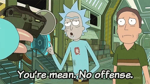 rick and morty saying " you 're mean no offense "