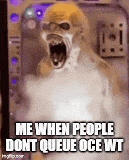 a picture of a monster with the words me when people dont queue oce wt