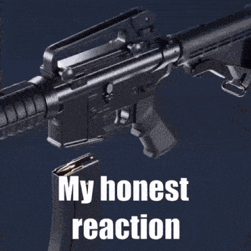 a picture of a gun with the words my honest reaction