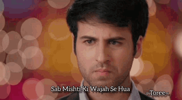 a close up of a man with the words sab mishti ki wajah se hua