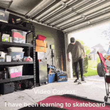 a man is riding a skateboard in a garage with the words video context i have been learning to skateboard below him