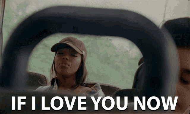a woman is sitting in a car with the words if i love you now