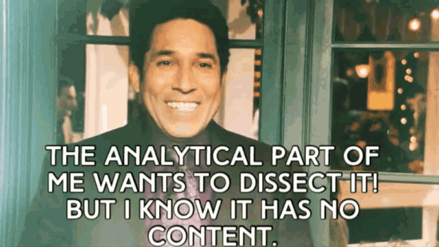 a man says " the analytical part of me wants to dissect it "