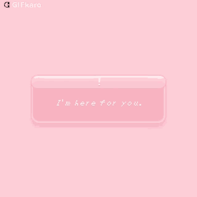 a pink box that says " i 'm here for you "