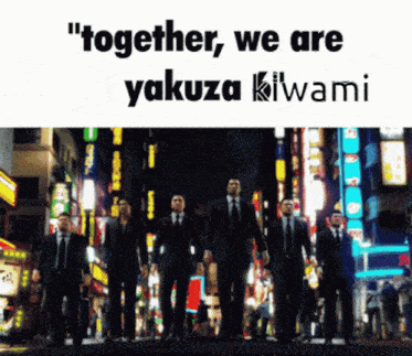 a group of men in suits and ties are walking down a street with the words " together we are yakuza kiwami " below them