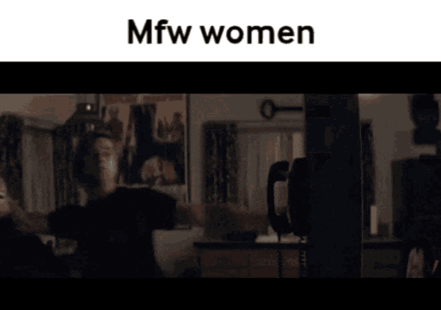a screen shot of a movie with the words mfw women