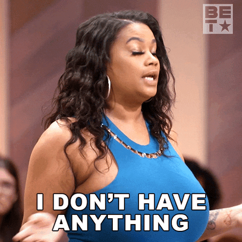 a woman in a blue top says i don t have anything