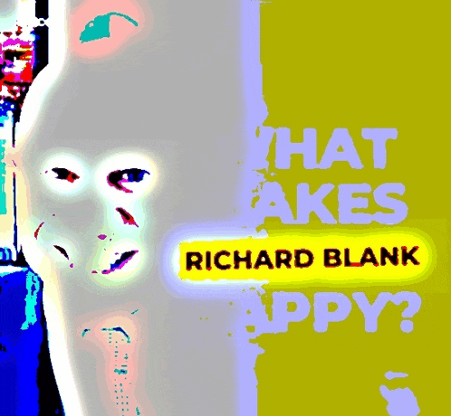 a poster that says what makes richard blank happy on it