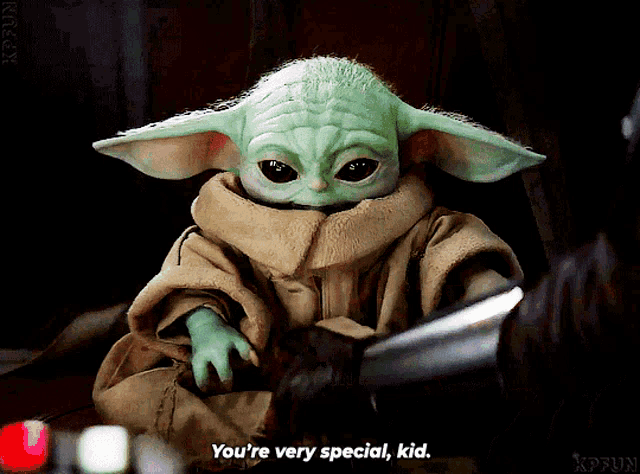 a baby yoda says " you 're very special, kid "