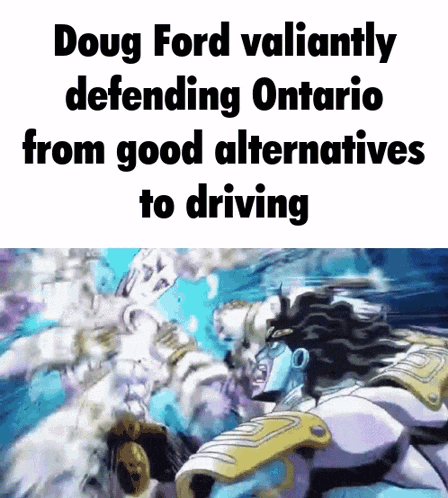 doug ford valiantly defending ontario from good alternatives to driving is shown