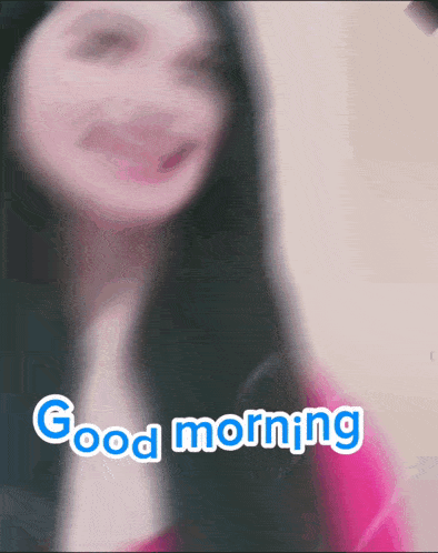 a blurred image of a woman with the words good morning