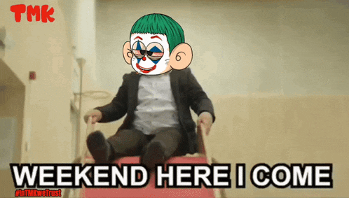 a cartoon of a man in a suit with a clown mask says " weekend here i come "