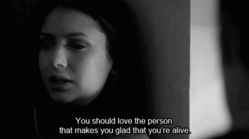 You Should Love The Person That Makes You Glad Youre Alive GIF
