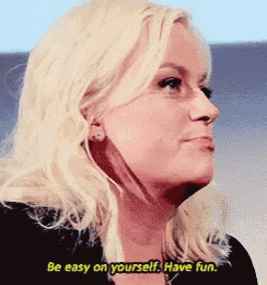 a woman with blonde hair says " be easy on yourself have fun "