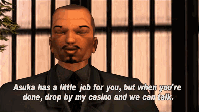 a video game character says asuka has a little job for you but when you are done drop by my casino and we can talk
