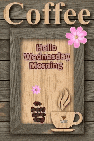 a sign that says coffee hello wednesday morning with a cup of coffee and pink flowers