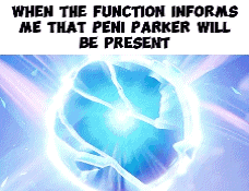 when the function informs me that peni parker will be present ,