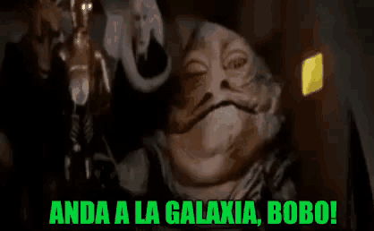 a picture of jabba the hutt with the words anda a la galaxia bobo