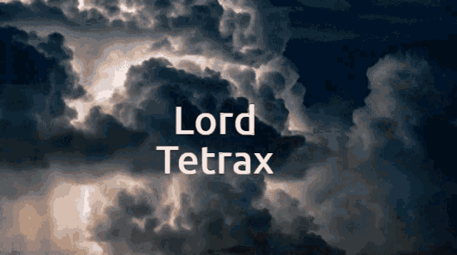 a dark cloudy sky with the words lord tetrax written on it