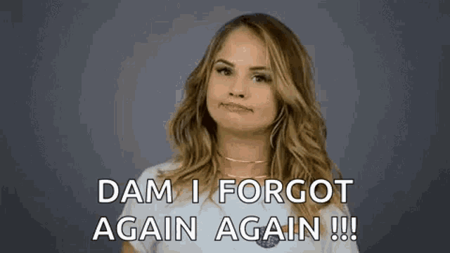 a woman is making a funny face and saying `` dam i forgot again again !!! ''