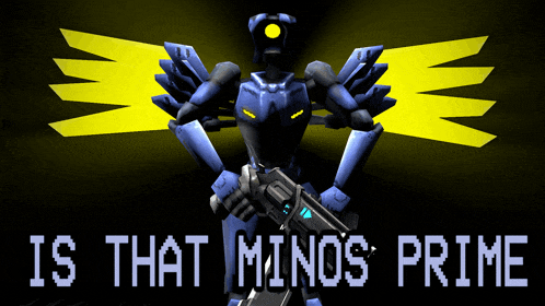 a robot with yellow wings holding a gun with the words is that minos prime below it