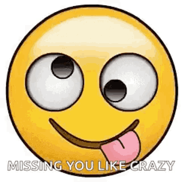 a cartoon smiley face with its tongue hanging out and missing you like crazy .