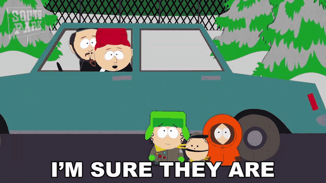 a south park cartoon says i 'm sure they are with a blue car in the background