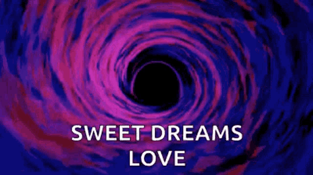 a purple and blue swirl with a black hole in the middle and the words `` sweet dreams love '' .