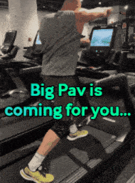 a man runs on a treadmill with the words big pav is coming for you