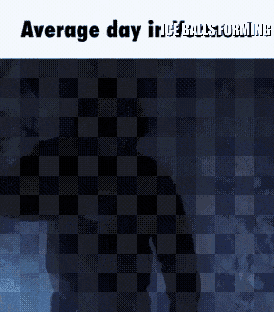 a man in a dark room with the words average day in ice balls storming