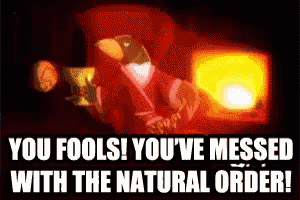 a picture of a bird with the words you fools you ve messed with the natural order