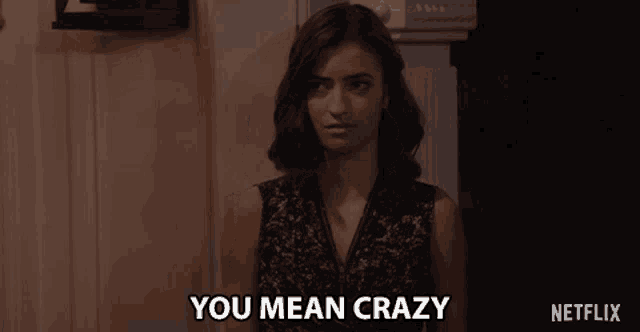 a woman says you mean crazy in a netflix advertisement