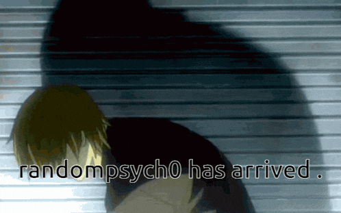 a picture of a person with the words randompsycho has arrived