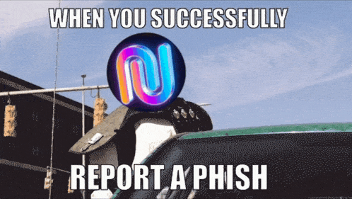 a meme that says " when you successfully report a phish " on it