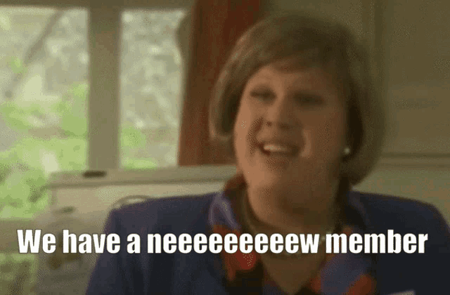 a woman says " we have a neeeeew member "