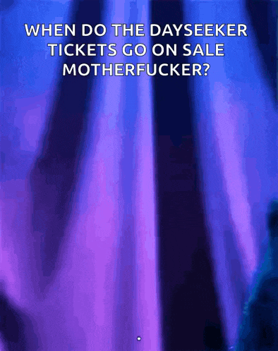 a purple curtain with the words when do the dayseeker tickets go on sale motherfucker