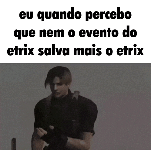 a man in a video game with the words eu quando percebo que nem o evento do etrix salva mais o etrix