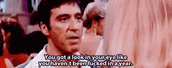 Tony Montana You Haven'T Been Fucked In A Year GIF - Scarface Scarface Quotes Tony Montana GIFs