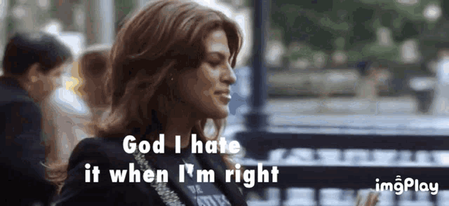 a woman says god i hate it when i m right