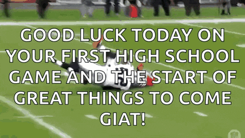 a football player is laying on the field with the words good luck today on your first high school game and the start of great things to come giat