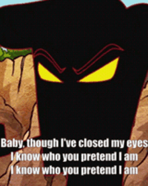 a picture of a cartoon character with the words " baby though i 've closed my eyes i know who you pretend i am "